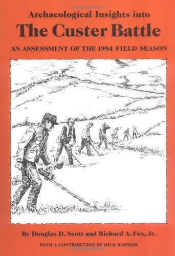 Cover for Douglas D. Scott · Archaeological Insights into the Custer Battle: An Assessment of the 1984 Field Season (Paperback Book) [1st edition] (1987)