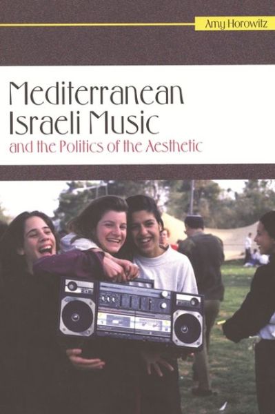 Cover for Amy Horowitz · Mediterranean Israeli Music and the Politics of the Aesthetic - Raphael Patai Series in Jewish Folklore and Anthropology (Paperback Book) (2010)