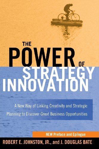 Cover for J. Douglas Bate · The Power of Strategy Innovation: a New Way of Linking Creativity and Strategic Planning to Discover Great Business Opportunities (Taschenbuch) (2013)