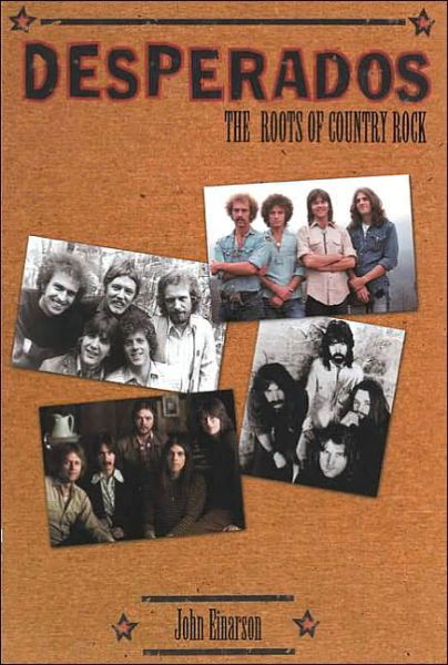 Desperados: The Roots of Country Rock - Einarson, John, author of Neil Young: Don't Be Denied, and For What It’s Worth: The Story o - Books - Cooper Square Publishers Inc.,U.S. - 9780815410652 - January 16, 2001