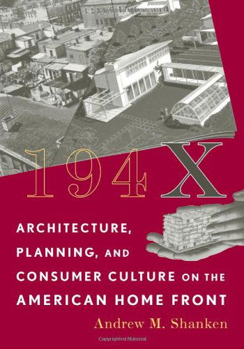 Cover for Andrew M. Shanken · 194X: Architecture, Planning, and Consumer Culture on the American Home Front - Architecture, Landscape and Amer Culture (Hardcover Book) (2009)