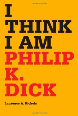 Cover for Laurence A. Rickels · I Think I Am: Philip K. Dick (Hardcover Book) (2010)