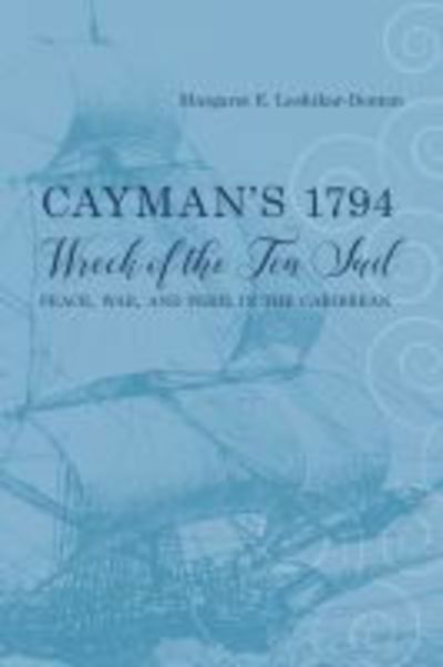 Cover for Margaret E. Leshikar-Denton · Cayman's 1794 Wreck of the Ten Sail: Peace, War, and Peril in the Caribbean - Maritime Currents: History and Archaeology (Paperback Book) (2019)