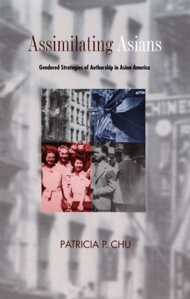 Cover for Patricia P. Chu · Assimilating Asians: Gendered Strategies of Authorship in Asian America - New Americanists (Paperback Book) (2000)