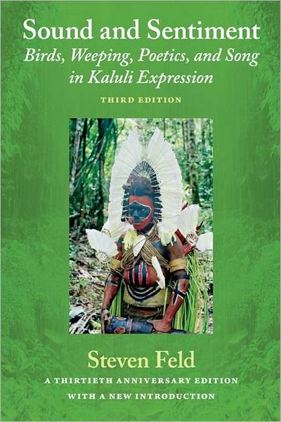 Cover for Steven Feld · Sound and Sentiment: Birds, Weeping, Poetics, and Song in Kaluli Expression, 3rd edition with a new introduction by the author (Taschenbuch) [Third edition] (2012)