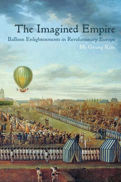 Cover for Mi Gyung Kim · The Imagined Empire: Ballon Enlightenments in Revolutionary Europe (Hardcover Book) (2017)