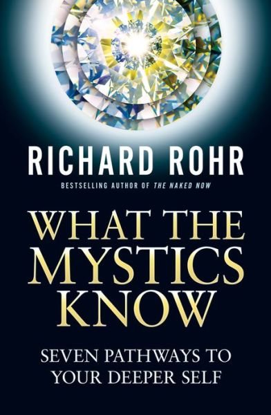 Cover for Richard Rohr · What the Mystics Know: Seven Pathways to Your Deeper Self (Paperback Book) (2019)