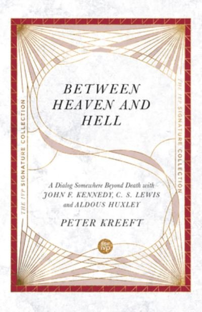 Cover for Peter Kreeft · Between Heaven and Hell – A Dialog Somewhere Beyond Death with John F. Kennedy, C. S. Lewis and Aldous Huxley (Paperback Book) (2021)