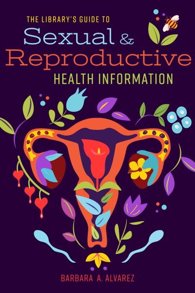 Cover for Barbara A. Alvarez · The Library's Guide to Sexual and Reproductive Health Information (Paperback Book) (2023)