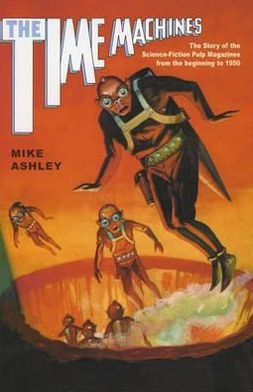 Cover for Mike Ashley · The Time Machines: The Story of the Science-Fiction Pulp Magazines from the Beginning to 1950 - Liverpool Science Fiction Texts &amp; Studies (Paperback Book) (2000)