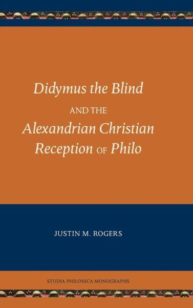 Cover for Justin M. Rogers · Didymus the Blind and the Alexandrian Christian Reception of Philo (Hardcover Book) (2017)