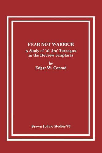 Cover for Edgar W Conrad · Fear Not Warrior: The Study of 'al tira' Pericopes in the Hebrew Scriptures - Brown Judaic Studies (Paperback Bog) (1985)
