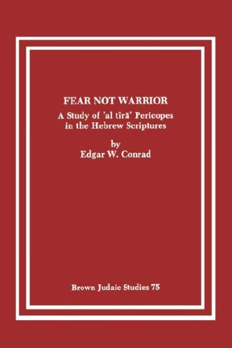 Fear Not Warrior: The Study of 'al tira' Pericopes in the Hebrew Scriptures - Brown Judaic Studies - Edgar W Conrad - Books - Brown Judaic Studies - 9780891308652 - 1985