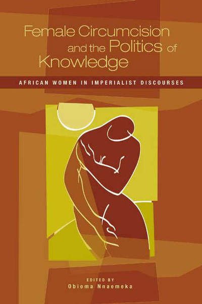 Cover for Obioma Nnaemeka · Female Circumcision and the Politics of Knowledge: African Women in Imperialist Discourses (Taschenbuch) (2005)