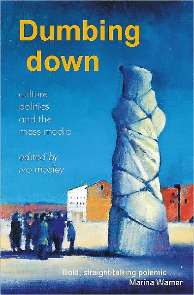 Cover for Ivo Mosley · Dumbing Down: Culture, Politics and the Mass Media (Paperback Book) (2000)