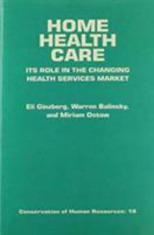 Cover for Eli Ginzberg · Home Health Care: Its Role in the Changing Health Care Services Market (Focus on Men) (Hardcover Book) (1984)