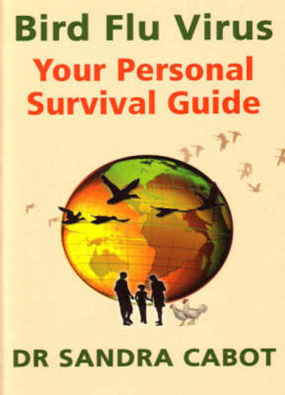 Cover for Sandra Cabot · Bird Flu Virus: Your Personal Survival Guide (Paperback Book) (2006)