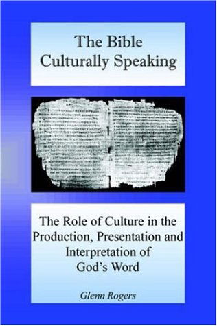 Cover for Glenn Rogers · The Bible Culturally Speaking: Understanding the Role of Culture in the Production, Presentation and Interpretation of God's Word (Paperback Book) (2006)