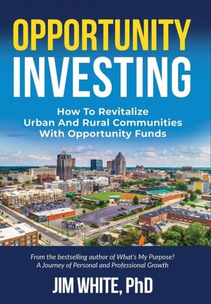 Cover for Jim White · Opportunity Investing How To Revitalize Urban And Rural Communities With Opportunity Funds (Gebundenes Buch) (2020)
