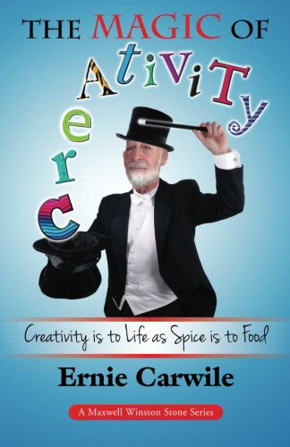 Cover for Ernie Carwile · The Magic of Creativity: Creativity is to Life As Spice is to Food (The Maxwell Winston Stone Series) (Volume 9) (Paperback Book) (2013)