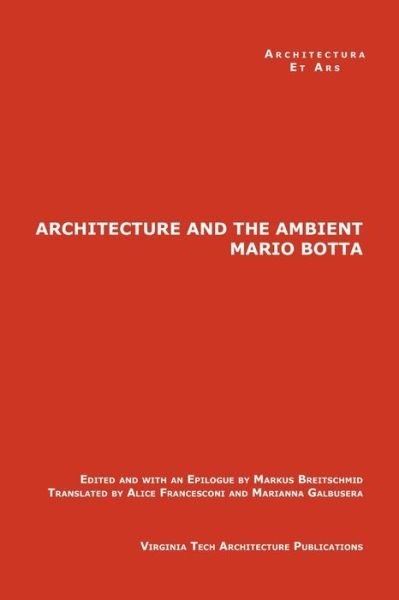 The Architecture and the Ambient by Mario Botta - Markus Breitschmid - Books - Virginia Tech Architecture Publications - 9780989393652 - August 8, 2013