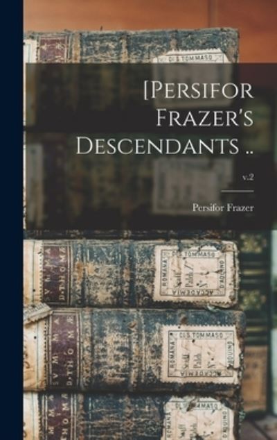 Cover for Persifor 1844-1909 Frazer · [Persifor Frazer's Descendants ..; v.2 (Hardcover Book) (2021)