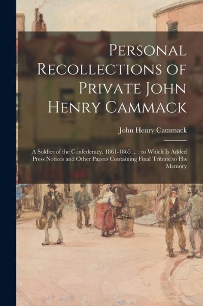 Cover for John Henry 1843-1920 Cammack · Personal Recollections of Private John Henry Cammack (Paperback Book) (2021)