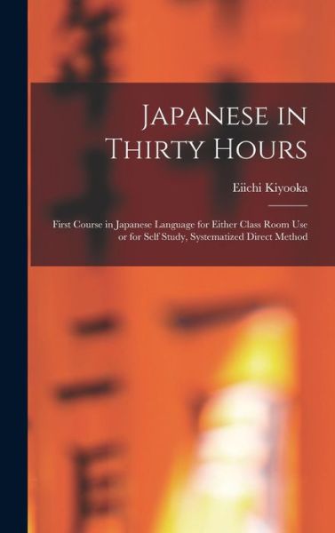 Cover for Eiichi 1902- Kiyooka · Japanese in Thirty Hours (Hardcover Book) (2021)