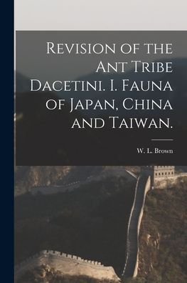 Cover for W L Brown · Revision of the Ant Tribe Dacetini. I. Fauna of Japan, China and Taiwan. (Pocketbok) (2021)