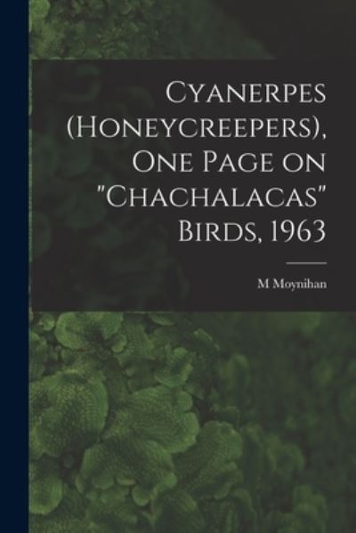 Cover for M Moynihan · Cyanerpes (Honeycreepers), One Page on chachalacas Birds, 1963 (Paperback Book) (2021)