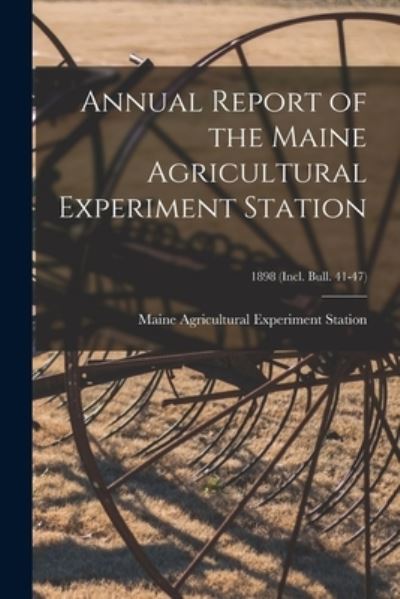 Cover for Maine Agricultural Experiment Station · Annual Report of the Maine Agricultural Experiment Station; 1898 (incl. Bull. 41-47) (Paperback Book) (2021)