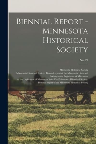 Biennial Report - Minnesota Historical Society; no. 23 - Minnesota Historical Society - Książki - Hassell Street Press - 9781014595652 - 9 września 2021