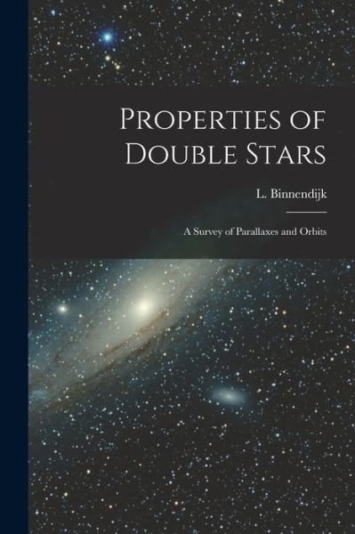 Cover for L (Leendert) Binnendijk · Properties of Double Stars; a Survey of Parallaxes and Orbits (Paperback Book) (2021)