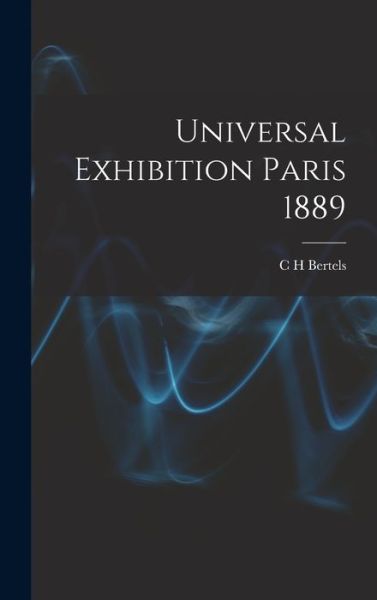 Cover for C. H. Bertels · Universal Exhibition Paris 1889 (Bog) (2022)