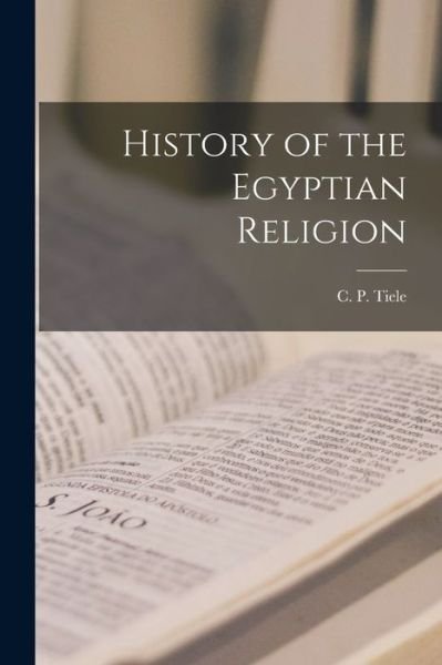 Cover for Tiele C. P · History of the Egyptian Religion (Book) (2022)