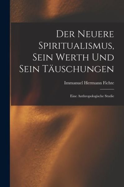 Cover for Immanuel Hermann Fichte · Neuere Spiritualismus, Sein Werth und Sein Täuschungen (Buch) (2022)