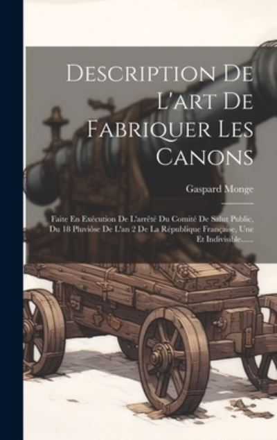 Cover for Gaspard Monge · Description de l'art de Fabriquer les Canons (Book) (2023)