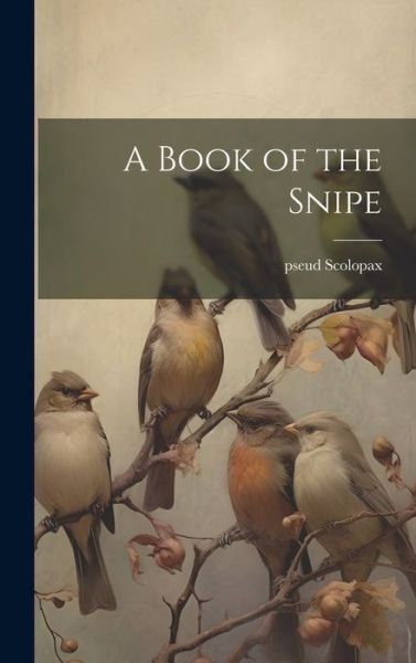 Cover for Pseud Scolopax · Book of the Snipe (Buch) (2023)