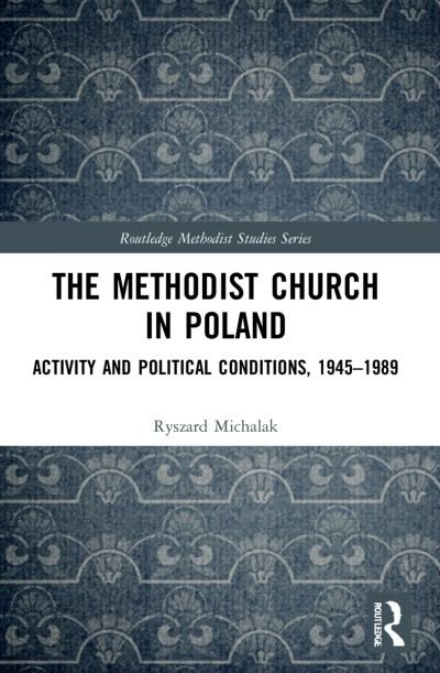 Cover for Ryszard Michalak · The Methodist Church in Poland: Activity and Political Conditions, 1945–1989 - Routledge Methodist Studies Series (Pocketbok) (2023)