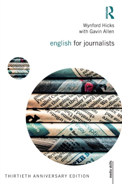 Cover for Hicks, Wynford (Freelance Journalist, UK) · English for Journalists: Thirtieth Anniversary Edition - Media Skills (Paperback Book) (2023)