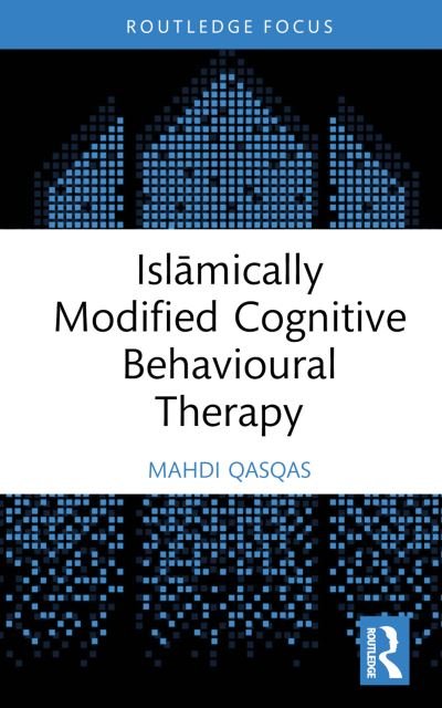 Cover for Qasqas, Mahdi (Q&amp;A Psychological Services, Canada) · Islamically Modified Cognitive Behavioural Therapy - Islamic Psychology and Psychotherapy (Inbunden Bok) (2024)