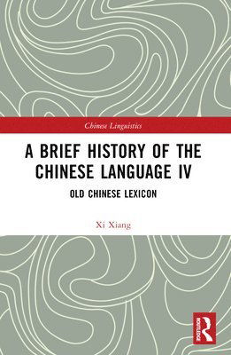 Cover for Xi Xiang · A Brief History of the Chinese Language IV: Old Chinese Lexicon - Chinese Linguistics (Paperback Book) (2024)