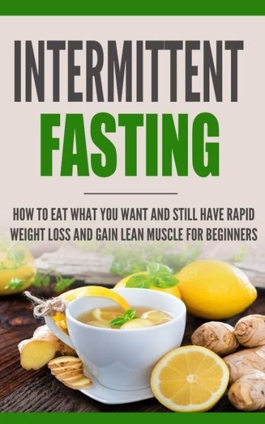 Cover for Heather Trill · Intermittent Fasting How to Eat what you want and still have rapid weight loss and gain lean muscle for beginners (Paperback Book) (2019)