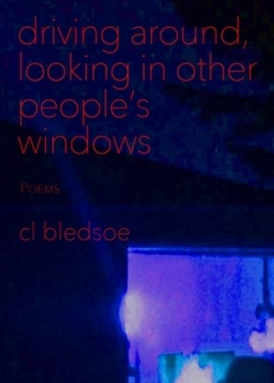 Cover for CL Bledsoe · Driving Around, Looking in Other People's Windows (Pocketbok) (2020)