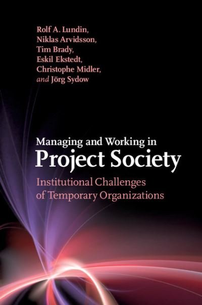 Cover for Rolf A. Lundin · Managing and Working in Project Society: Institutional Challenges of Temporary Organizations (Inbunden Bok) (2015)