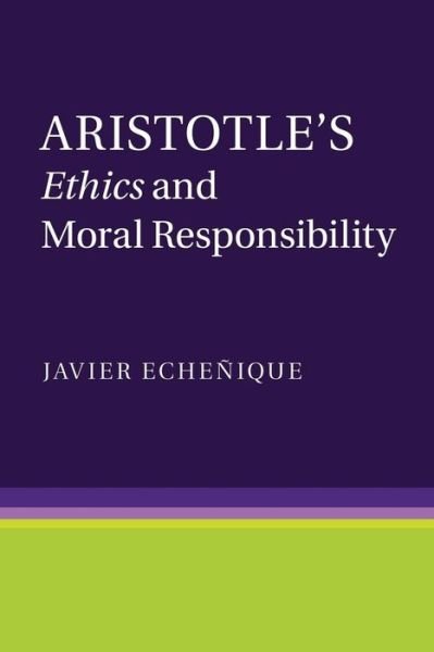 Cover for Echenique, Javier (Assistant Professor, Universidad de Chile) · Aristotle's Ethics and Moral Responsibility (Paperback Bog) (2015)