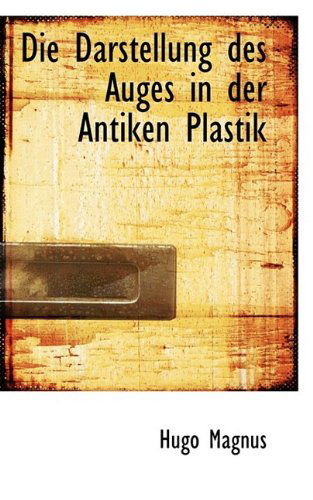 Cover for Hugo Magnus · Die Darstellung Des Auges in Der Antiken Plastik (Paperback Book) (2009)