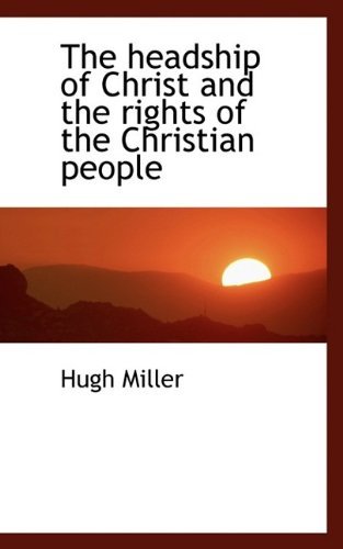 Cover for Hugh Miller · The Headship of Christ and the Rights of the Christian People (Paperback Bog) (2009)