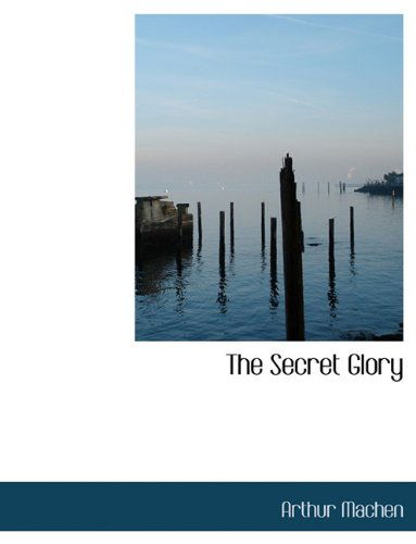 Cover for Arthur Machen · The Secret Glory (Gebundenes Buch) (2009)