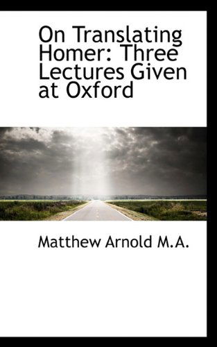 Cover for Matthew Arnold · On Translating Homer: Three Lectures Given at Oxford (Hardcover Book) (2009)